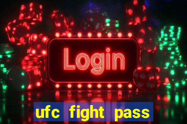 ufc fight pass onde assistir